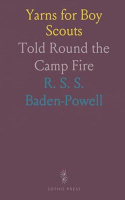 Yarns for Boy Scouts: Told Round the Camp Fire