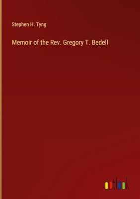 Memoir of the Rev. Gregory T. Bedell