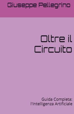 Oltre il Circuito: Guida Completa: l'Intelligenza Artificiale
