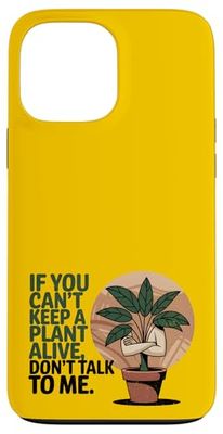 Si vous ne pouvez pas garder une plante vivante, ne me parlez pas Coque pour iPhone 13 Pro Max