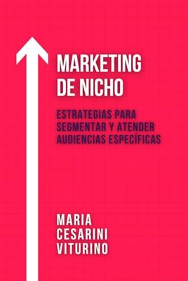 Marketing De Nicho: Estrategias Para Segmentar Y Atender Audiencias Específicas