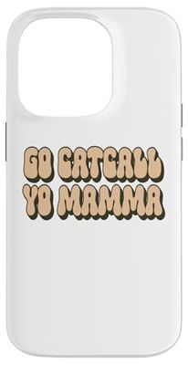 GO CAT CALL YOUR MAMA, Anti-Harassment Case for iPhone 14 Pro