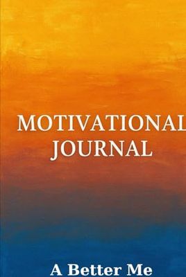 MOTIVATIONAL JOURNAL: A BETTER ME!