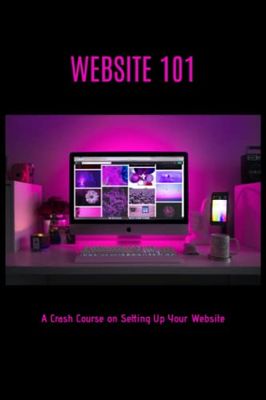 Website 101: A Crash Course on Setting Up Your Website