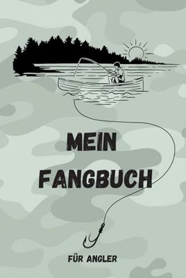 Mein Fangbuch | für Angler: Das Ultimative Fangbuch zum ausfüllen: Unvergessliche Erinnerungen, Erfolge Dokumentieren & Techniken Optimieren | ... Aal, Zander, Barsch, Forelle Karpfen,Hering