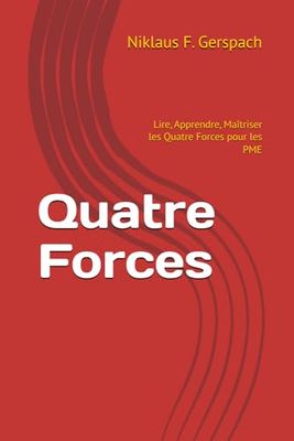 Quatre Forces: Lire, Apprendre, Maîtriser les Quatre Forces pour les PME