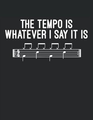 Music Notebook: The Tempo Is Whatever I Say It Is / Blank Drums Sheet Music / Music Writing Notebook / Blank Sheet Music Notebook / 100 Pages Paper Notebook 8.5x11