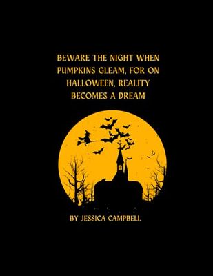 Beware the night when pumpkins gleam, for on Halloween, reality becomes a dream: Halloween Night: Unveiling the Enchanted Veil (8.5 x 11), 120 pages