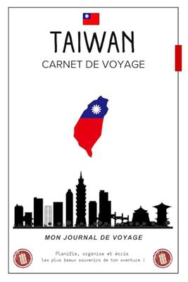 Carnet de Voyage Taïwan: Un compagnon idéal pour planifier votre itinéraire, écrire vos souvenirs et profiter pleinement de votre escapade