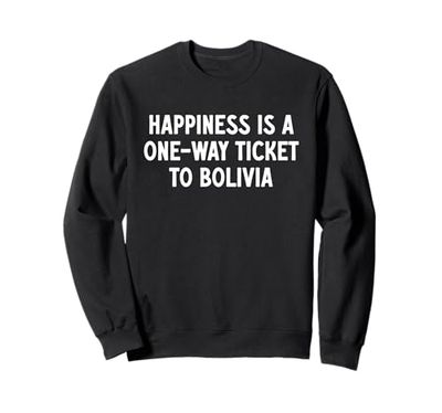 La felicità è un biglietto di sola andata per la Bolivia Felpa