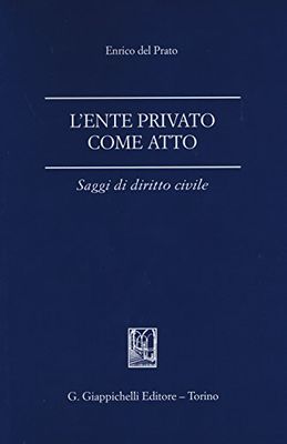 L'ente privato come atto. Saggi di diritto civile