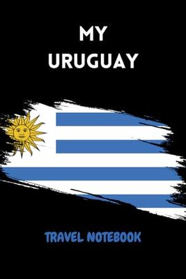 MY URUGUAY TRAVEL NOTEBOOK: Ideal to archive your travel memories of South America