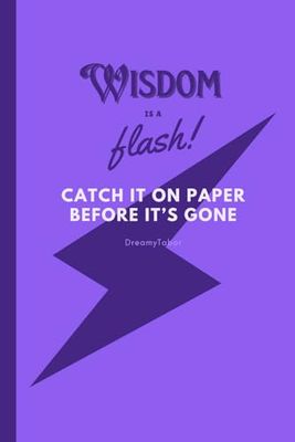 WISDOM is a flash -- catch it on paper before it’s gone.: Catch that flash— write it down on this 120-sheets idea notebook; Journal for Reflection; ... Inspirational Journal; writing notebook