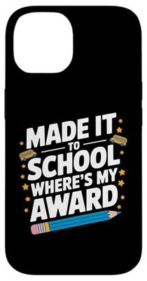 MADE IT TO SCHOOL WHERE’S MY AWARD Case for iPhone 14