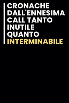 Cronache Dall'ennesima Call Tanto Inutile Quanto Interminabile: Taccuino per appunti. / idea regalo Per tutti quelli che ami.