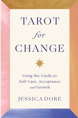 Tarot for Change: Using the Cards for Self-Care, Acceptance and Growth