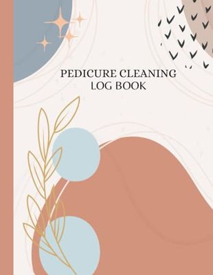 Pedicure Cleaning Log Book: A Comprehensive Tool for Tracking Cleanliness in Your Pedicure Salon