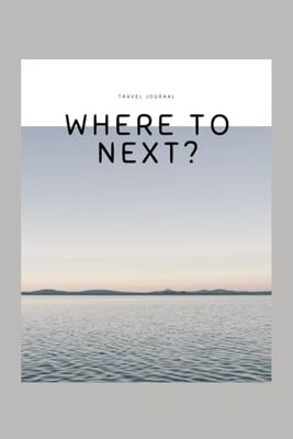 Where To Next?: Travel Journal