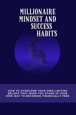 millionaire mindset and success: Your Roadmap to Financial Freedom