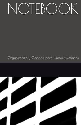 NOTEBOOK: Organización y Claridad para líderes visionarios