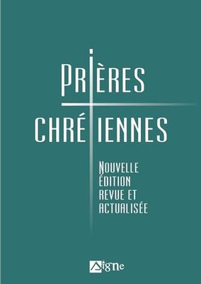 Prières chrétiennes. Nouvelle édition revue et actualisée: Nouvelle édition revue et actualisée