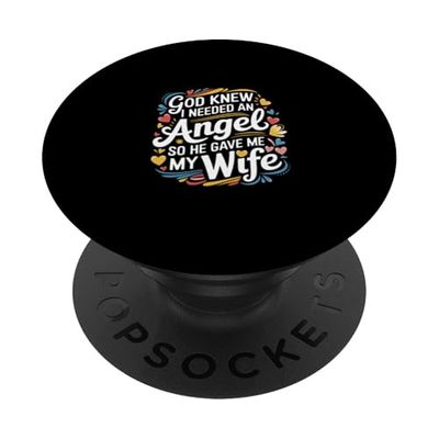 God Knew I Needed An Angel So He Gave Me My Wife ---- PopSockets PopGrip Adhesivo