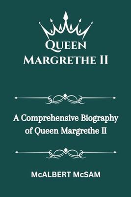 Queen Margrethe II: A Comprehensive Biography of Queen Margrethe II