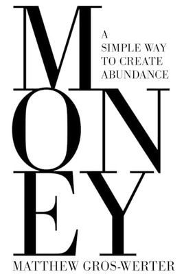 Money, A Simple Way to Create Abundance