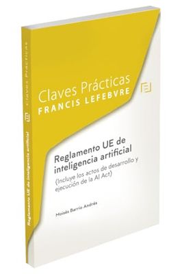 Claves Prácticas Reglamento UE de inteligencia artificial (Incluye los actos de desarrollo y ejecución de la AI Act)