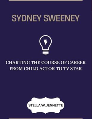 SYDNEY SWEENEY: CHARTING THE COURSE OF CAREER FROM CHILD ACTOR TO TV STAR