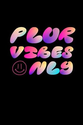 PLUR Vibes Only | Journal Notebook | 6" x 9" | 105 pages: EDM, Rave, Kandi, Raver, Dance, Peace