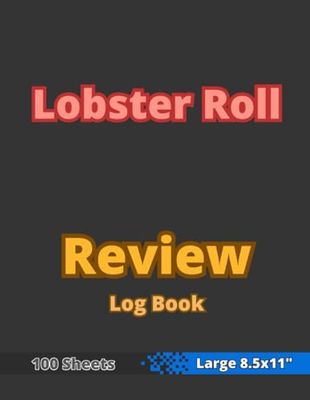 Lobster Roll Review Log Book: 8.5x11" - Lobster Roll Tasting Journal - Lobster Roll Evaluation Score Sheet Book - Lobster Rolls Rating Notebook - ... for Lobster Roll Lovers - Dark Black Cover