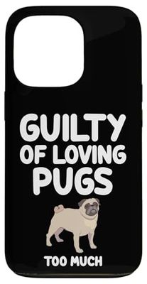 Guilty of Loving Pugs Too Much Small Dog Breed Wrinkly Face Case for iPhone 13 Pro