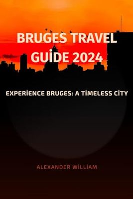 Bruges Travel Guide 2024: Experience Bruges: A Timeless City