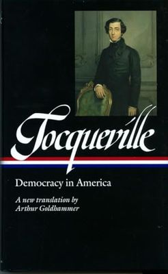 Alexis de Tocqueville: Democracy in America (LOA 147): A new translation by Arthur Goldhammer