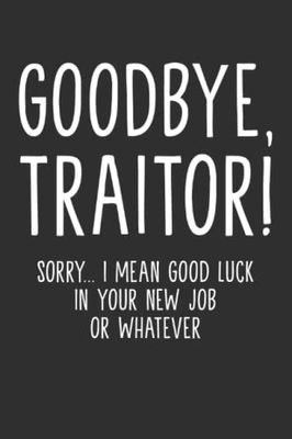 Goodbye, Traitor: Funny Lined Notebook for Coworkers - Perfect for Work Gifts, Office Supplies, and Farewell Presents