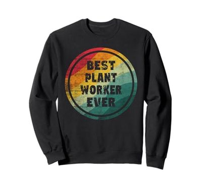 Best Plant Worker Ever Funny Plant Worker Sweatshirt