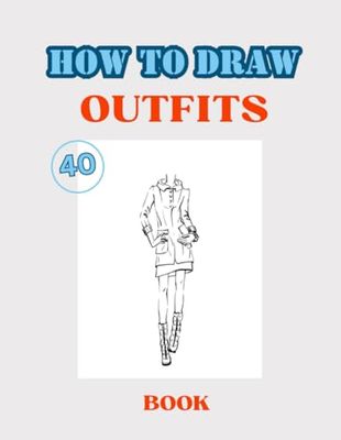 How To Draw Outfits Book: 40 Large Design Outfits To Practice Drawing Volume 1