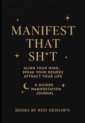 Manifest that sh*t : a guided manifestation journal