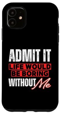 Humor Admit It Life Would Be Boring Without Me Matching Crew Case for iPhone 11