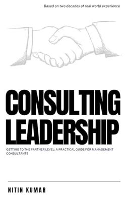 Consulting Leadership: Getting to the Partner Level: A Practical Guide for Management Consultants