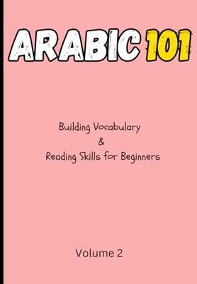 Arabic 101 Mastering Reading With Confidence: Building Vocabulary & Reading Skills for Beginners