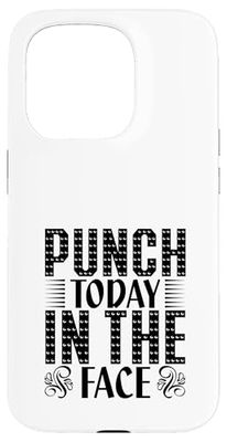 Punch Today in the Face Sarcasm Witty Attitude Sayings Case for iPhone 15 Pro