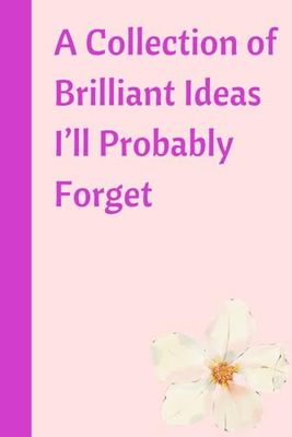 A Collection of Brilliant Ideas I’ll Probably Forget: A Funny Notebook for Genius Thoughts, Random Doodles, and Study Notes: A Hilarious and Witty Notebook for Students, Writers, and Creative Minds