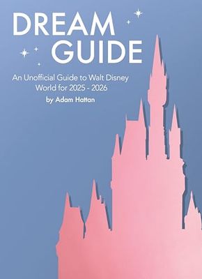 Dream Guide: An Unofficial Guide to Walt Disney World for 2025 - 2026: 4 (Dream Guide: An Unofficial Guide to Walt Disney World)