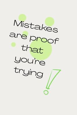 Mistakes Are Proof That You’re Trying: A fun and motivating notebook for creativity, notes, and self-growth