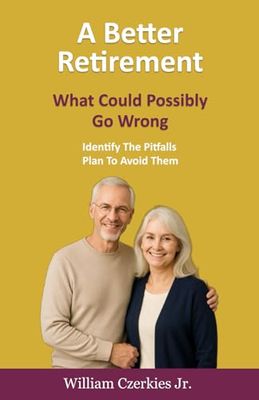 A Better Retirement: What Could Possibly Go Wrong