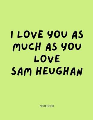 I Love You as Much as You Love SAM: NOtebook for Lovers