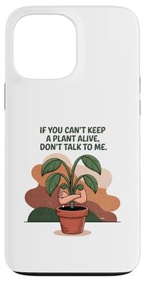 Si vous ne pouvez pas garder une plante vivante, ne me parlez pas Coque pour iPhone 13 Pro Max