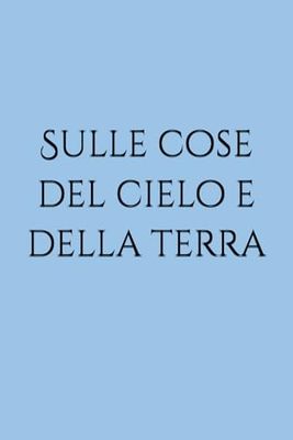 Sulle cose del cielo e della terra